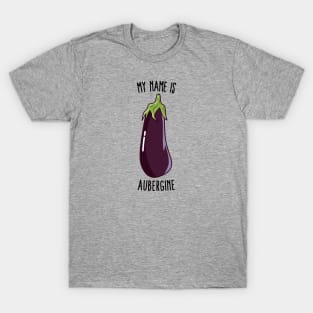 My Name Is Aubergine - Funny Eggplant T-Shirt